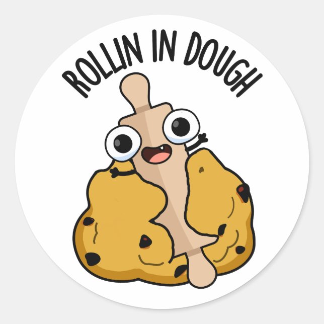 Rollin In Dough Funny Baking Pun  Classic Round Sticker (Front)