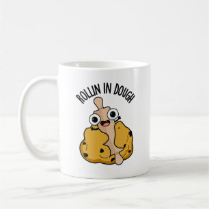 Rollin In Dough Funny Baking Pun  Coffee Mug