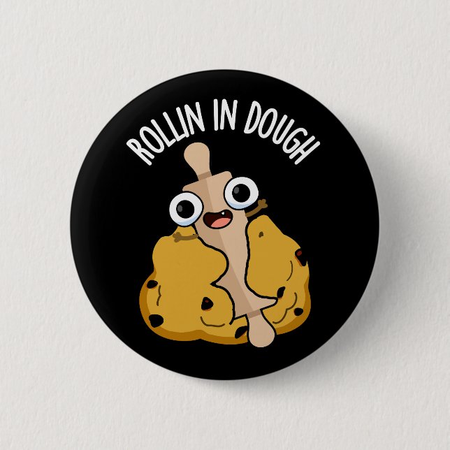 Rollin In Dough Funny Baking Pun Dark BG 6 Cm Round Badge (Front)