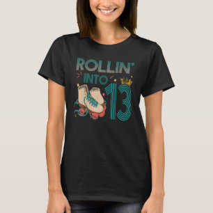 Rollin into 13 Roller Skating Skate 13th Bday Part T-Shirt