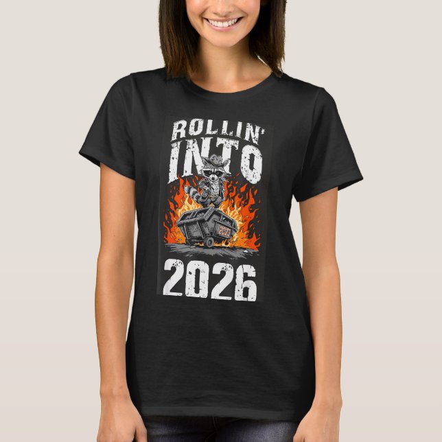 Rollin Into 2026 Raccoon Funny Dumpster Fire 2025  T-Shirt (Front)