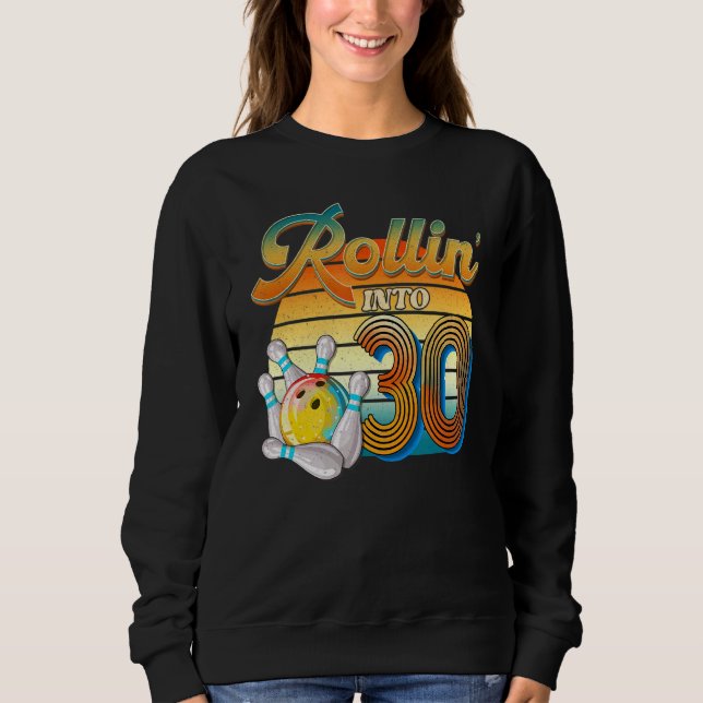 Rollin' Into 30th Birthday Bowler 30 Years Old Bow Sweatshirt (Front)