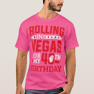 Rolling In Vegas For My 40th Birthday Casino T-Shirt