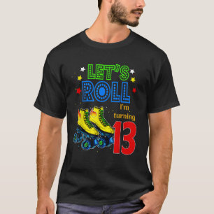 Rolling Into 13 years Let s Roll I m Turning 13 Ro T-Shirt