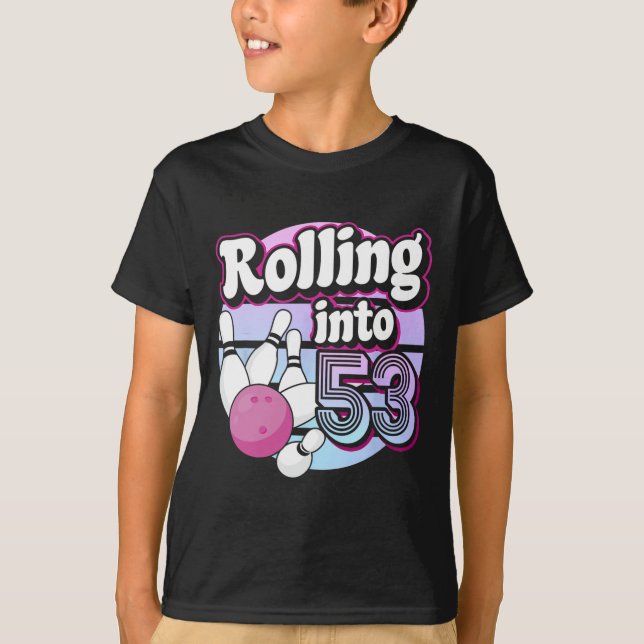 Rolling Into 53 Bowling 53rd Birthday  T-Shirt (Front)