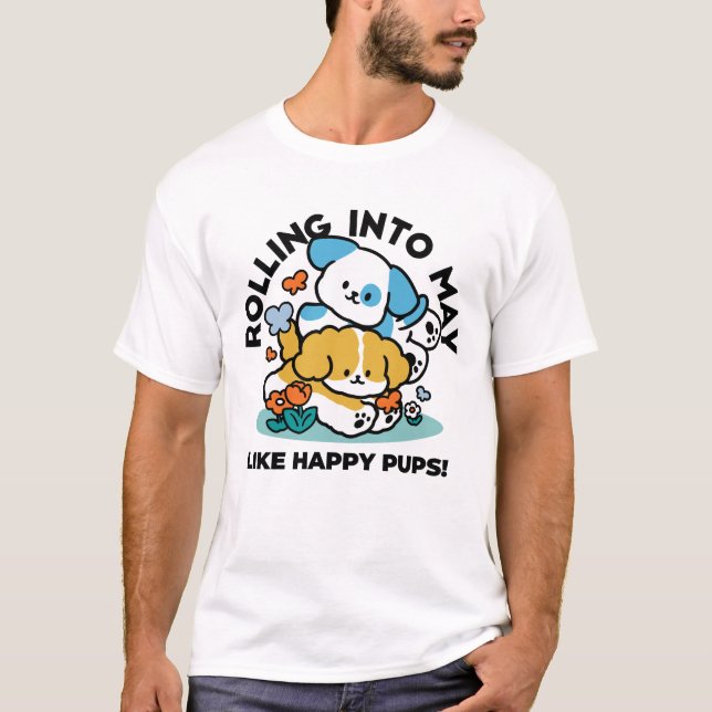 Rolling Into May Like Happy Pups – Cute Spring Dog T-Shirt (Front)