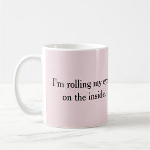 Rolling my eyes coffee mug