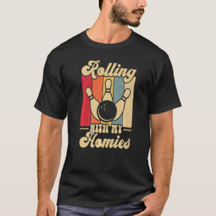 Rolling with My Homies  Bowling Bowlers Champion T T-Shirt