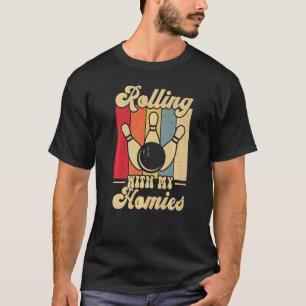 Rolling with My Homies  Bowling Bowlers Champion T T-Shirt