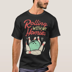 Rolling with my Homies Bowling Bowlers Fun Gift T-Shirt