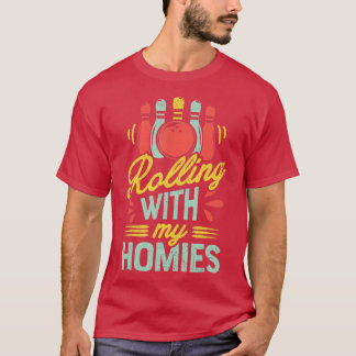 Rolling with my Homies T  Bowling Bowlers Funny Gi T-Shirt