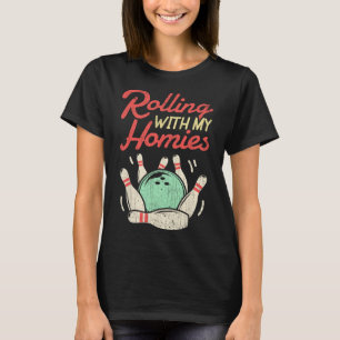 Rolling With My Homies T Shirt Bowling Bowlers Fun