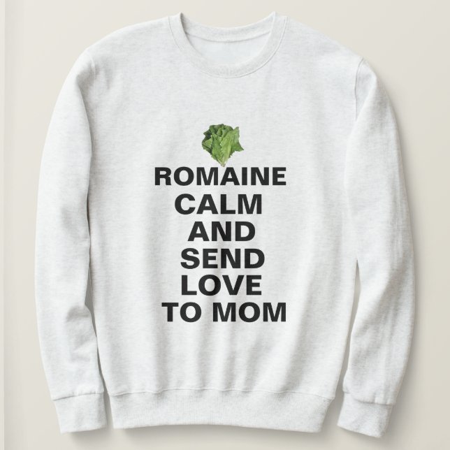 Romaine Calm And Love Sweatshirt - Funny Custom! (Design Front)