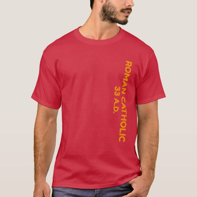 Roman Catholic 33 A.D. T-Shirt (Front)