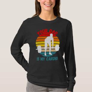 Romance Gym Quotes Meme Your Dad Is My Cardio T-Shirt