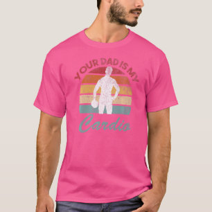 Romance Gym Quotes Meme Your Dad Is My Cardio T-Shirt