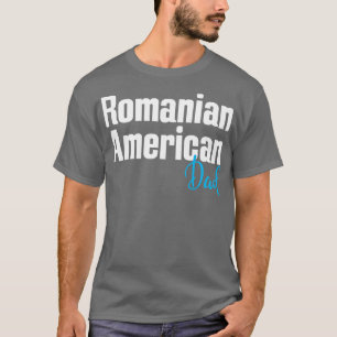 Romanian American Dad 1 T-Shirt