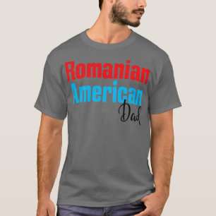 Romanian American Dad 3 T-Shirt