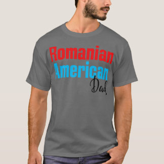 Romanian American Dad 3 T-Shirt