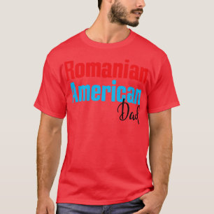Romanian American Dad 4 T-Shirt