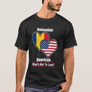 Romanian American Heart Flags What's Not to Love T-Shirt