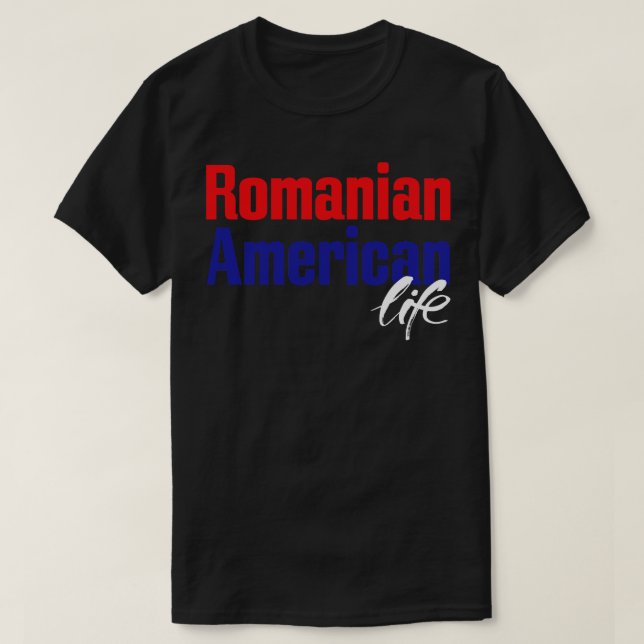 Romanian American Life 1 T-Shirt (Design Front)