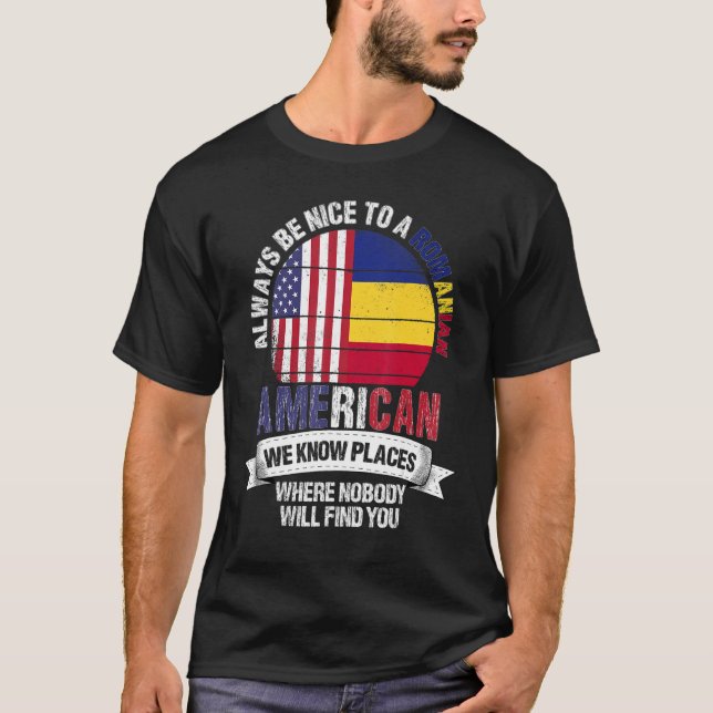 Romanian American We Know Places Where Romania Fla T-Shirt (Front)
