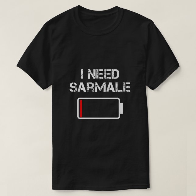 Romanian Food Sarmale  Romania  I Need Sarmale  T-Shirt (Design Front)
