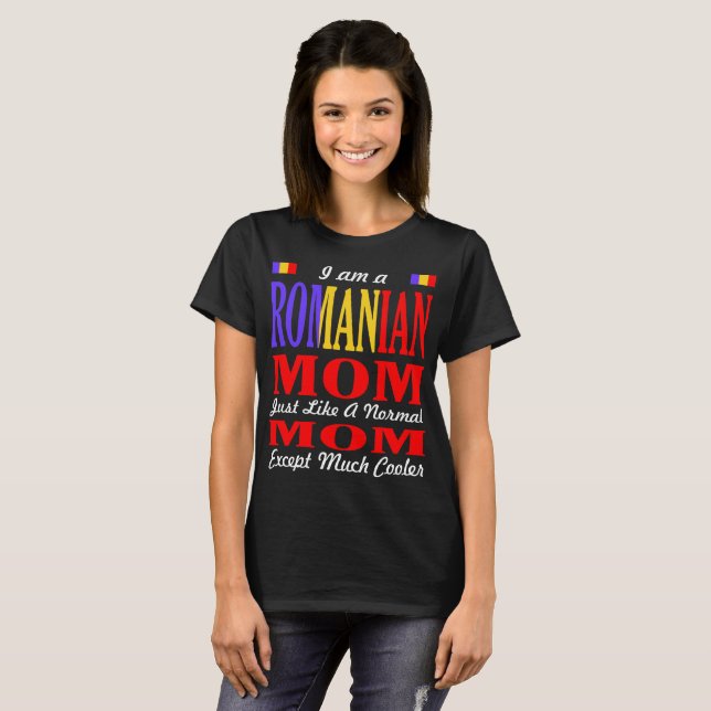 Romanian Mum Like Normal Mum Much Cooler Tshirt (Front Full)