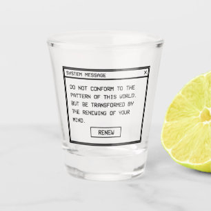 Romans 12:2 Black and White Computer Alert Window Shot Glass