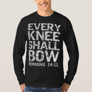 Romans 1411 Quote Bold Distressed Gift Every Knee T-Shirt