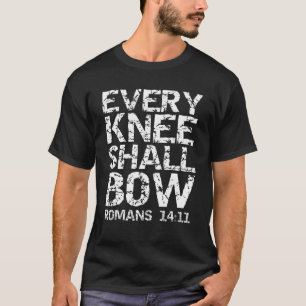 Romans 14:11 Quote Bold Distressed Gift Every Knee T-Shirt