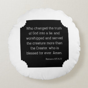 Romans 1:25 Bible Verse Quote KJV Round Cushion