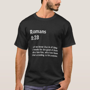 Romans 8 28 And we know that in all things God wor T-Shirt