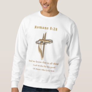 Romans 8:28 sweatshirt