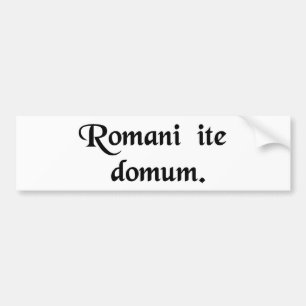 Romans go home. bumper sticker