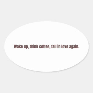 Romantic Coffee Quote Mug – “Wake up, drink coffee Oval Sticker