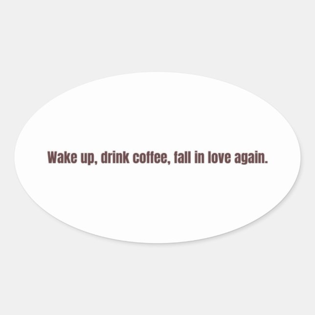 Romantic Coffee Quote Mug – “Wake up, drink coffee Oval Sticker (Front)