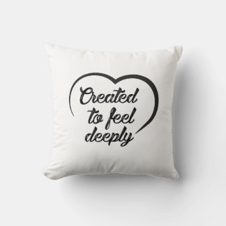 Romantic Deep Love Quote - Created to Feel Deeply  Cushion