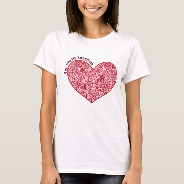 Romantic Heart of Flowers | You are My Sunshine T-Shirt (Front)