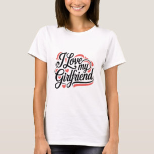 Romantic "I Love My Girlfriend" Typography Design T-Shirt