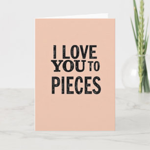 Romantic I Love You To Pieces Card