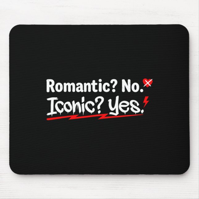 Romantic No Iconic Yes Funny Anti Valentine's Day  Mouse Mat (Front)