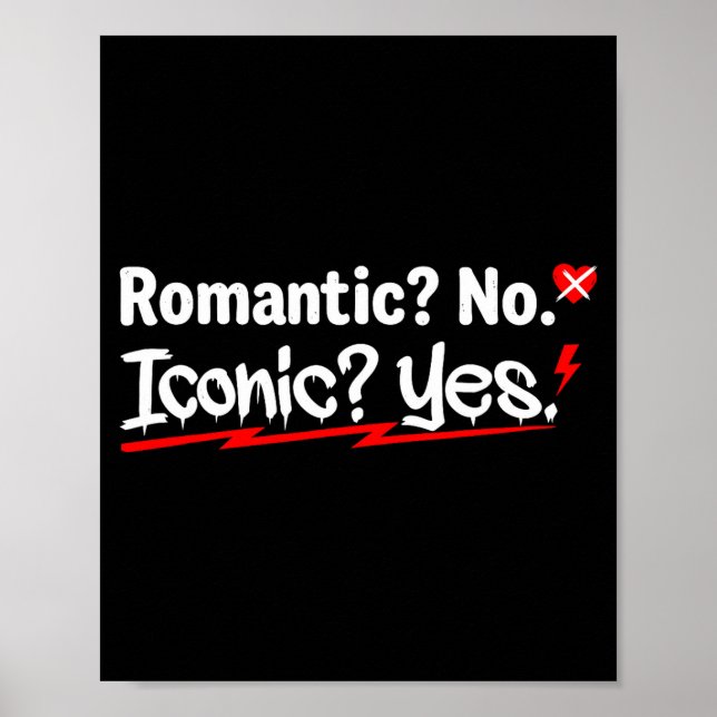 Romantic No Iconic Yes Funny Anti Valentine's Day  Poster (Front)