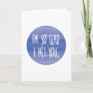 Romantic Valentine Card - I'm So Glad I Met You