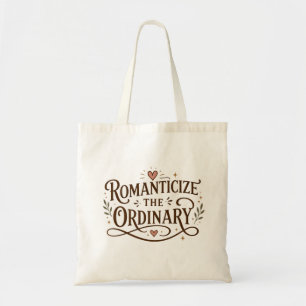 Romanticise the Ordinary – Inspirational Quote Tote Bag