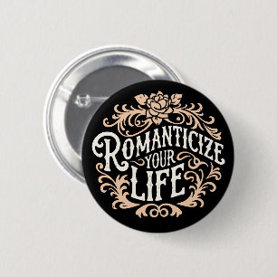 Romanticise your life 6 cm round badge