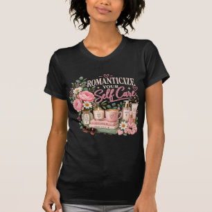 Romanticise Your Self Care Floral Women's T-Shirt