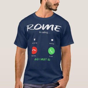 Rome Is Calling And I Must Go Italy Travelling T-Shirt