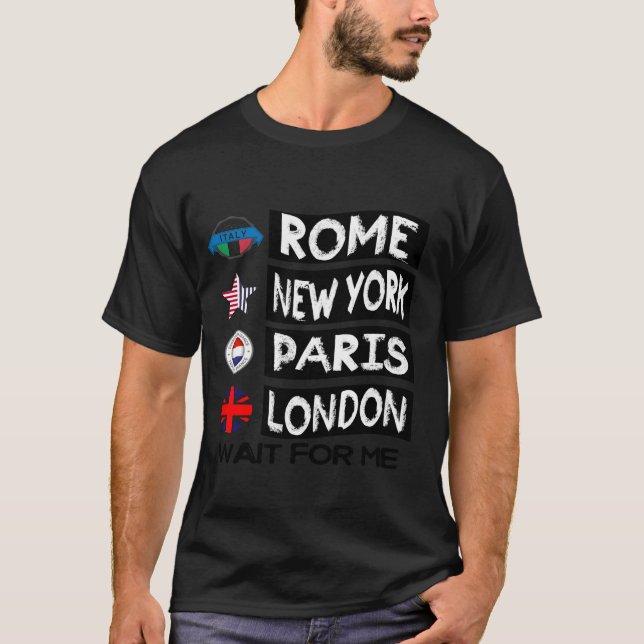 Rome Paris New York London WAIT FOR ME T-Shirt (Front)